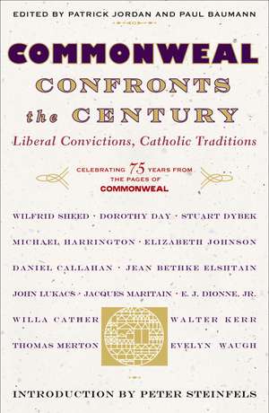 Commonweal Confronts the Century: Liberal Convictions, Catholic Tradition de The Editors of commonweal magazine