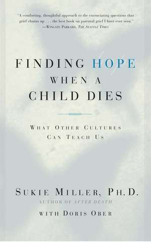 Finding Hope When a Child Dies: What Other Cultures Can Teach Us de Sukie Miller