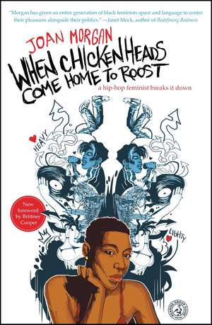 When Chickenheads Come Home to Roost: A Hip-Hop Feminist Breaks It Down de Joan Morgan