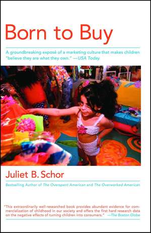 Born to Buy: A Groundbreaking Exposé of a Marketing Culture That Makes Children "Believe They Are What They Own." (USA Today) de Juliet B. Schor