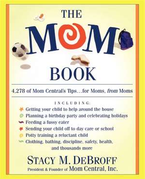 The Mom Book: Insider Tips to Ensure Your Child Thrives in Elementary and Middle School de Stacy M. DeBroff