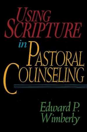 Using Scripture in Pastoral Counseling de Edward P. Wimberly