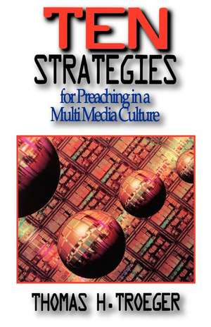 Ten Strategies for Preaching in a Multi Media Culture: How to Head in God's Direction de Thomas Troeger