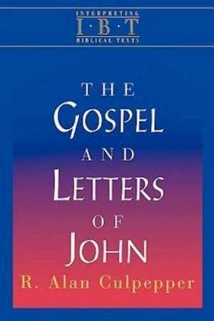 The Gospel and Letters of John: Interpreting Biblical Texts Series de R. Alan Culpepper