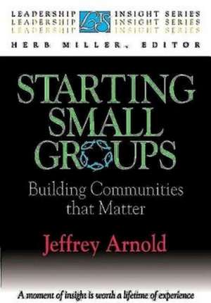 Starting Small Groups de Jeffrey Arnold