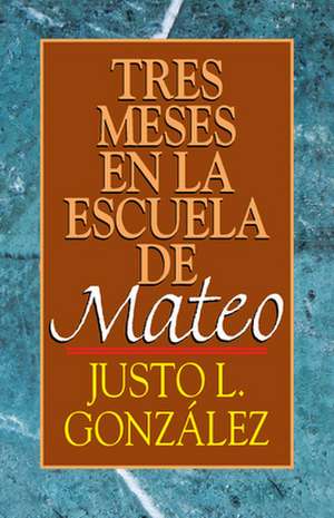 Tres Meses En La Escuela de Mateo de Justo L. Gonzalez