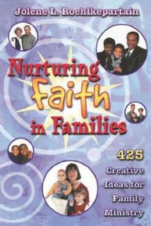 Nurturing Faith in Families de Jolene L. Roehlkepartain