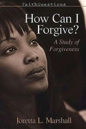 How Can I Forgive? de Joretta L. Marshall