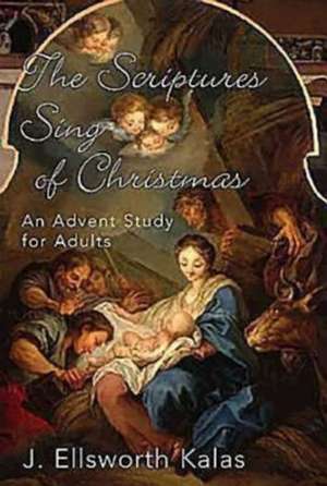 The Scriptures Sing of Christmas: An Advent Study for Adults de J. Ellsworth Kalas