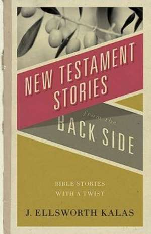 New Testament Stories from the Back Side de J. Ellsworth Kalas