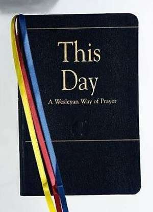 This Day (Deluxe): A Wesleyan Way of Prayer de Laurence Hull Stookey