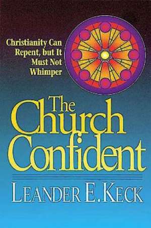 The Church Confident de Leander E. Keck