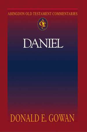 Abingdon Old Testament Commentaries: Daniel de Donald E. Gowan