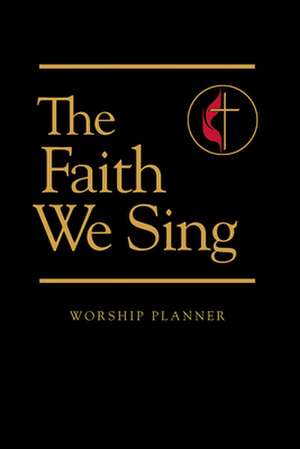 The Faith We Sing Worship Planner de Abingdon Press