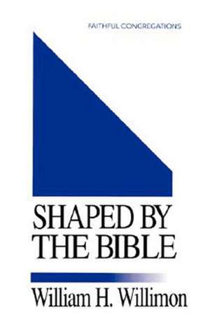 Shaped by the Bible de William H. Willimon