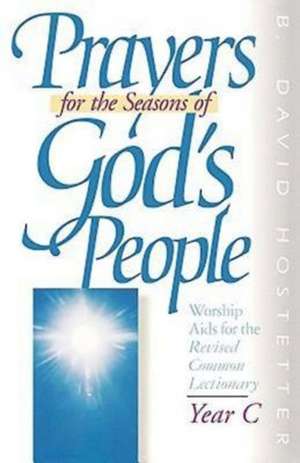 Prayers for the Seasons of God's People Year C de David Hostetter