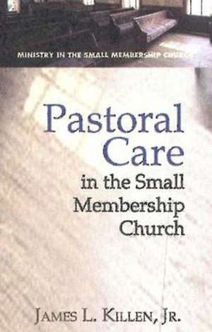 Pastoral Care in the Small Membership Church de James L. Killen