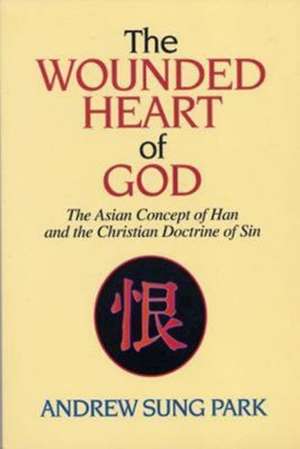 The Wounded Heart of God de Andrew S. Park