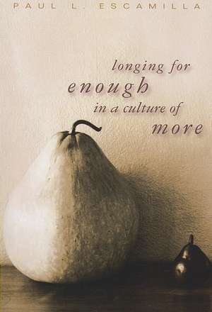 Longing for Enough in a Culture of More de Paul L. Escamilla