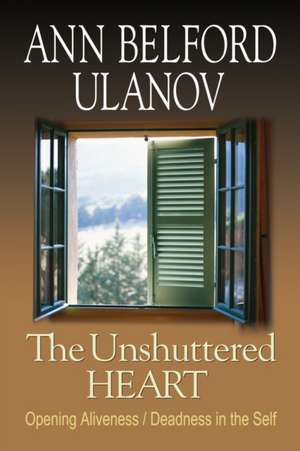 The Unshuttered Heart de Ann Belford Ulanov