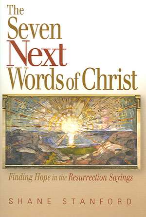 The Seven Next Words of Christ de Shane Stanford