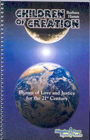 Children of Creation: Hymns of Love and Justice for the 21st Century de Barbara Hamm