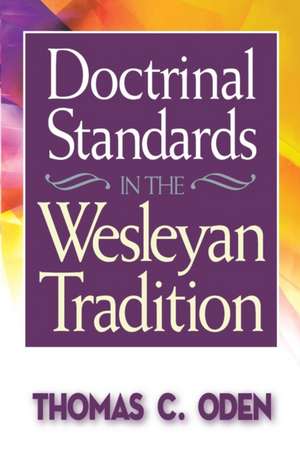 Doctrinal Standards in the Wesleyan Tradition de Thomas C Oden