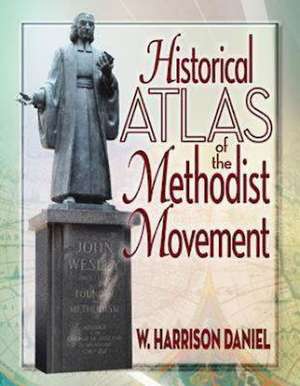 Historical Atlas of the Methodist Movement de W.Harrison Daniel