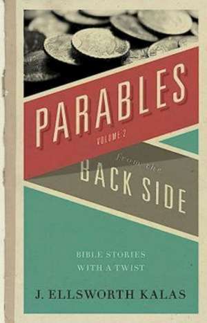 Parables from the Back Side Volume 2: Bible Stories with a Twist de J. Ellsworth Kalas