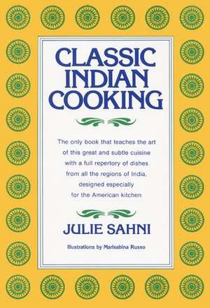 Classic Indian Cooking de Julie Sahni