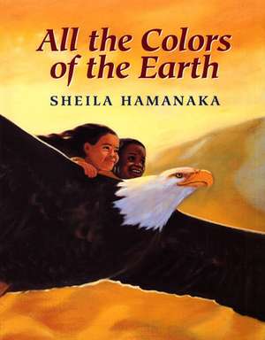 All the Colors of the Earth de Sheila Hamanaka