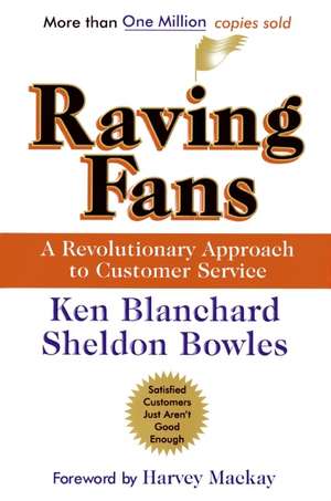 Raving Fans: A Revolutionary Approach To Customer Service de Ken Blanchard