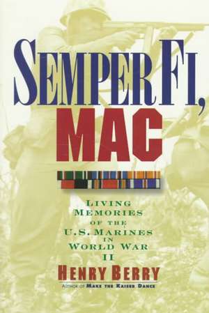 Semper Fi, Mac: Living Memories Of The U.s. Marines In Wwii de Henry Berry