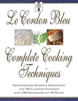 Le Cordon Bleu: Complete Cooking Techniques de Le Cordon Bleu Chefs