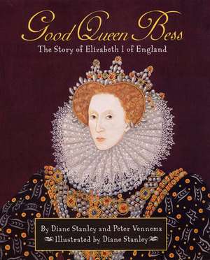 Good Queen Bess: The Story of Elizabeth I of England de Diane Stanley