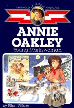 Annie Oakley: Young Markswoman de Ellen Wilson