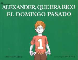 Alexander, Que Era Rico El Domingo Pasado: (Alexander Who Used to Be Rich Last Sunday) de Judith Viorst