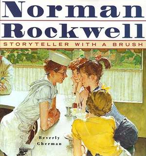 Norman Rockwell: Storyteller with a Brush de Beverly Gherman