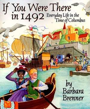 If You Were There in 1492: Everyday Life in the Time of Columbus de Barbara Brenner