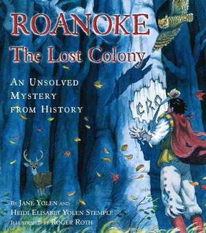 Roanoke, the Lost Colony: An Unsolved Mystery from History de Jane Yolen