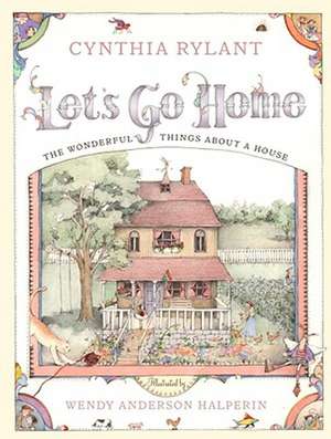 Let's Go Home: The Wonderful Things about a House de Cynthia Rylant