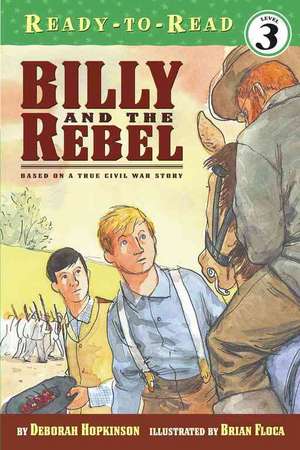 Billy and the Rebel: Based on a True Civil War Story de Deborah Hopkinson