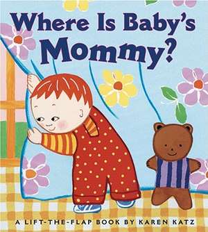 Where Is Baby's Mommy?: A Karen Katz Lift-The-Flap Book de Karen Katz