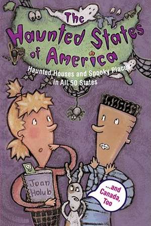 Haunted States Of America: Haunted Houses and Spooky Places in All 50 States and Canada, Too! de Joan Holub