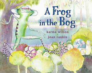 A Frog in the Bog de Karma Wilson