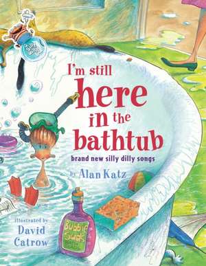 I'm Still Here in the Bathtub: I'm Still Here in the Bathtub de Alan Katz