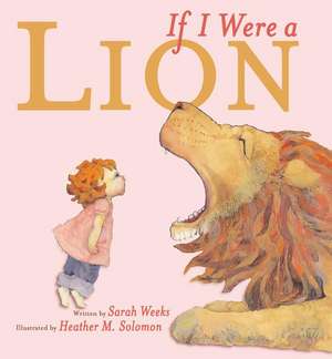 If I Were a Lion de Sarah Weeks