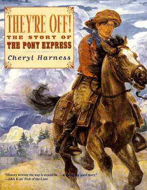 They're Off!: The Story of the Pony Express de Cheryl Harness