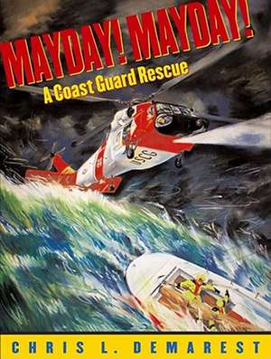 Mayday!: A Coast Guard Rescue de Chris L. Demarest