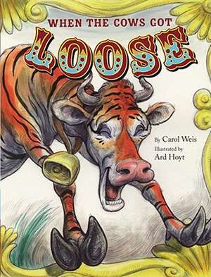 When the Cows Got Loose de Carol Weis